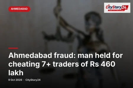 Ahmedabad fraud: man held for cheating 7+ traders of Rs 460 lakh