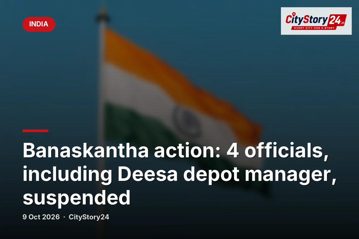 Banaskantha action: 4 officials, including Deesa depot manager, suspended