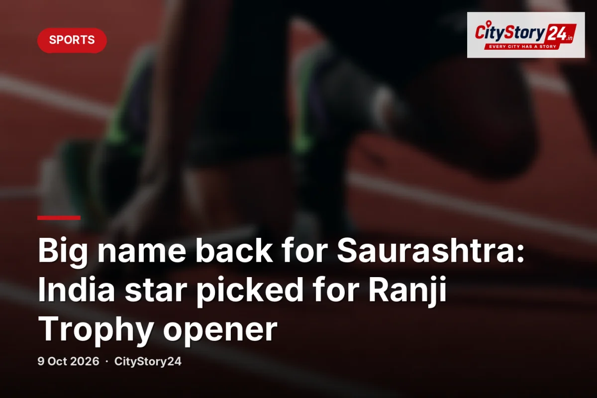 Big name back for Saurashtra: India star picked for Ranji Trophy opener