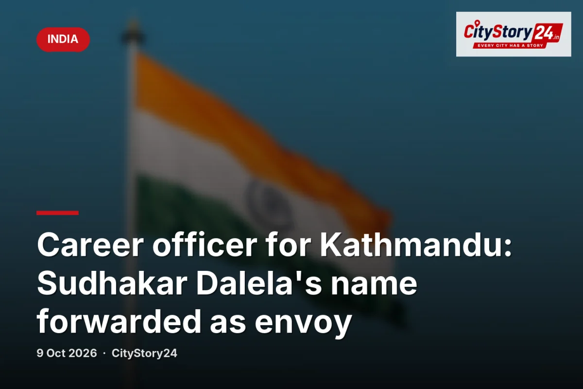 Career officer for Kathmandu: Sudhakar Dalela's name forwarded as envoy