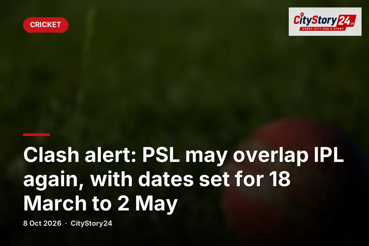 Clash alert: PSL may overlap IPL again, with dates set for 18 March to 2 May