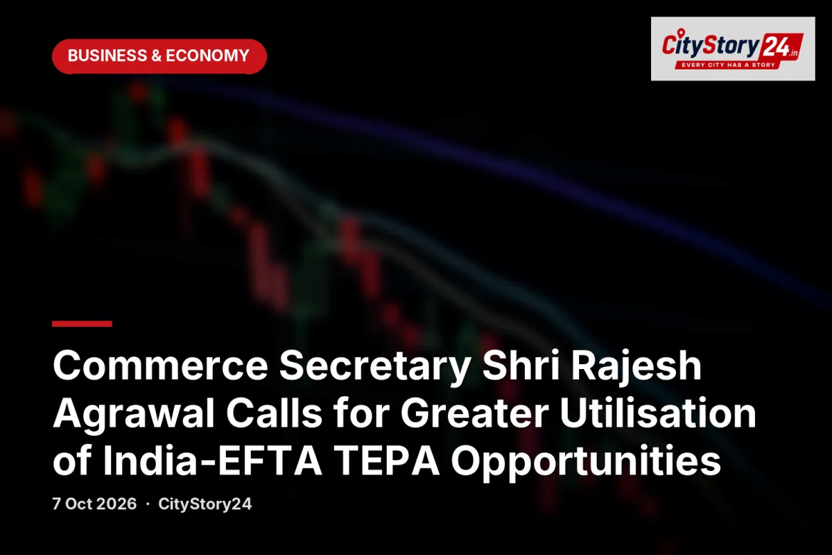 Commerce Secretary Shri Rajesh Agrawal Calls for Greater Utilisation of India-EFTA TEPA Opportunities