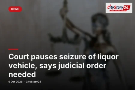 Court pauses seizure of liquor vehicle, says judicial order needed