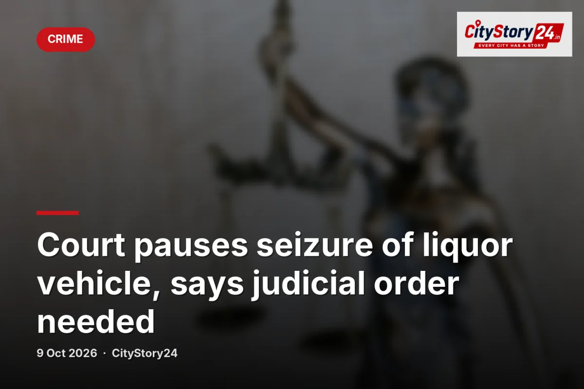 Court pauses seizure of liquor vehicle, says judicial order needed