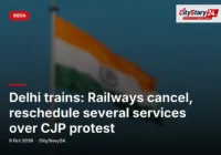Delhi trains: Railways cancel, reschedule several services over CJP protest