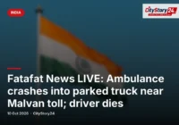 Fatafat News LIVE: Ambulance crashes into parked truck near Malvan toll; driver dies