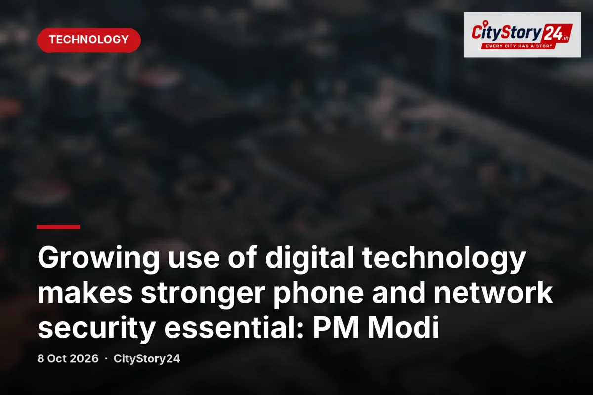 Growing use of digital technology makes stronger phone and network security essential: PM Modi