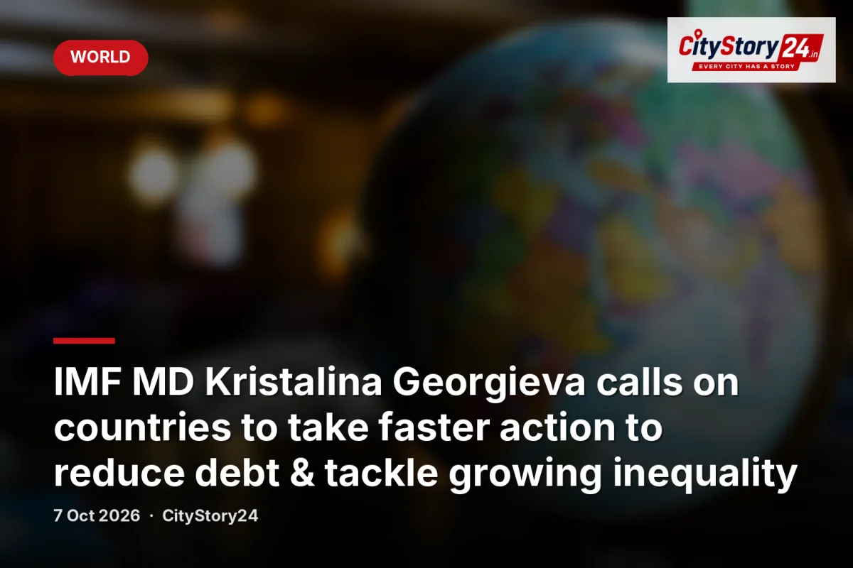 IMF MD Kristalina Georgieva calls on countries to take faster action to reduce debt & tackle growing inequality
