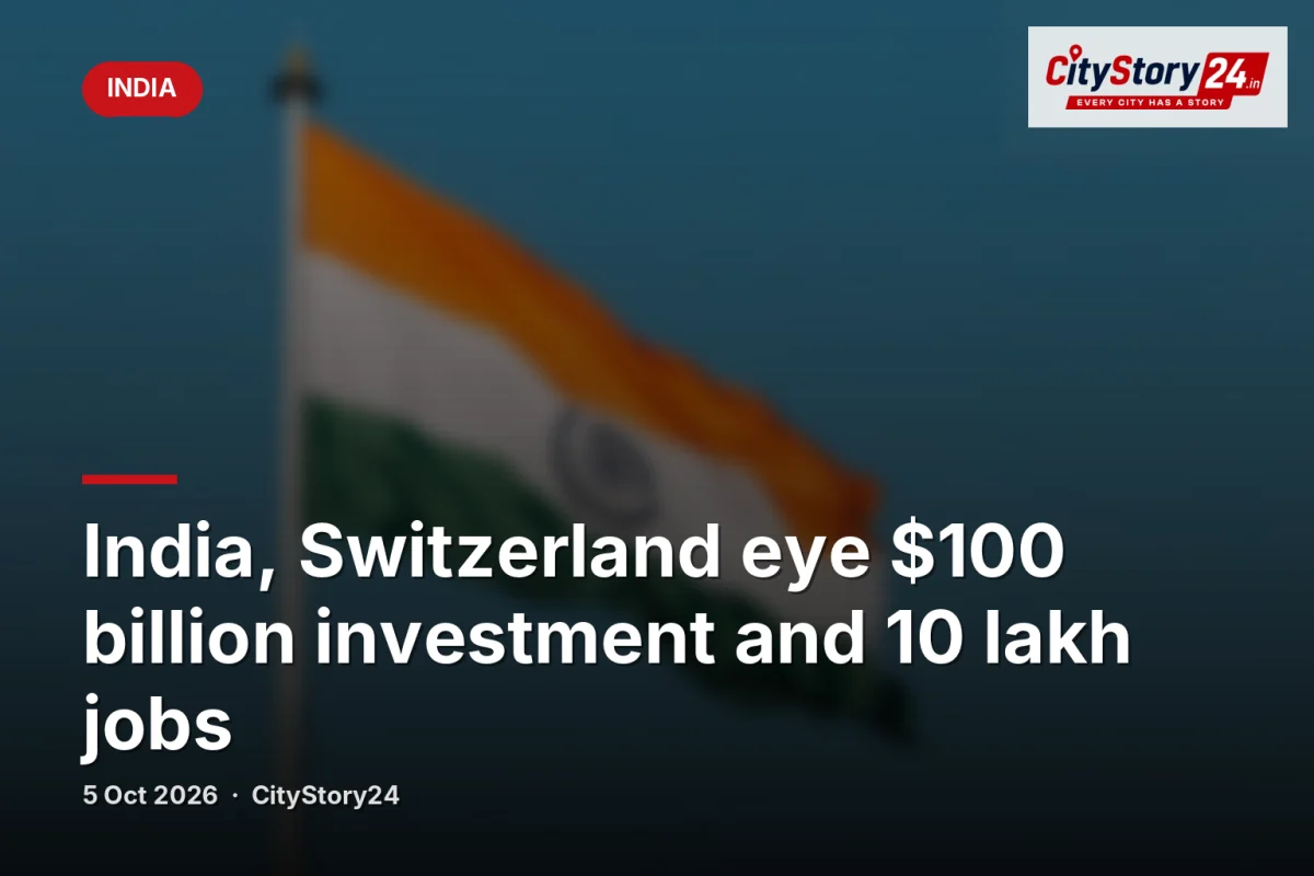India, Switzerland eye $100 billion investment and 10 lakh jobs