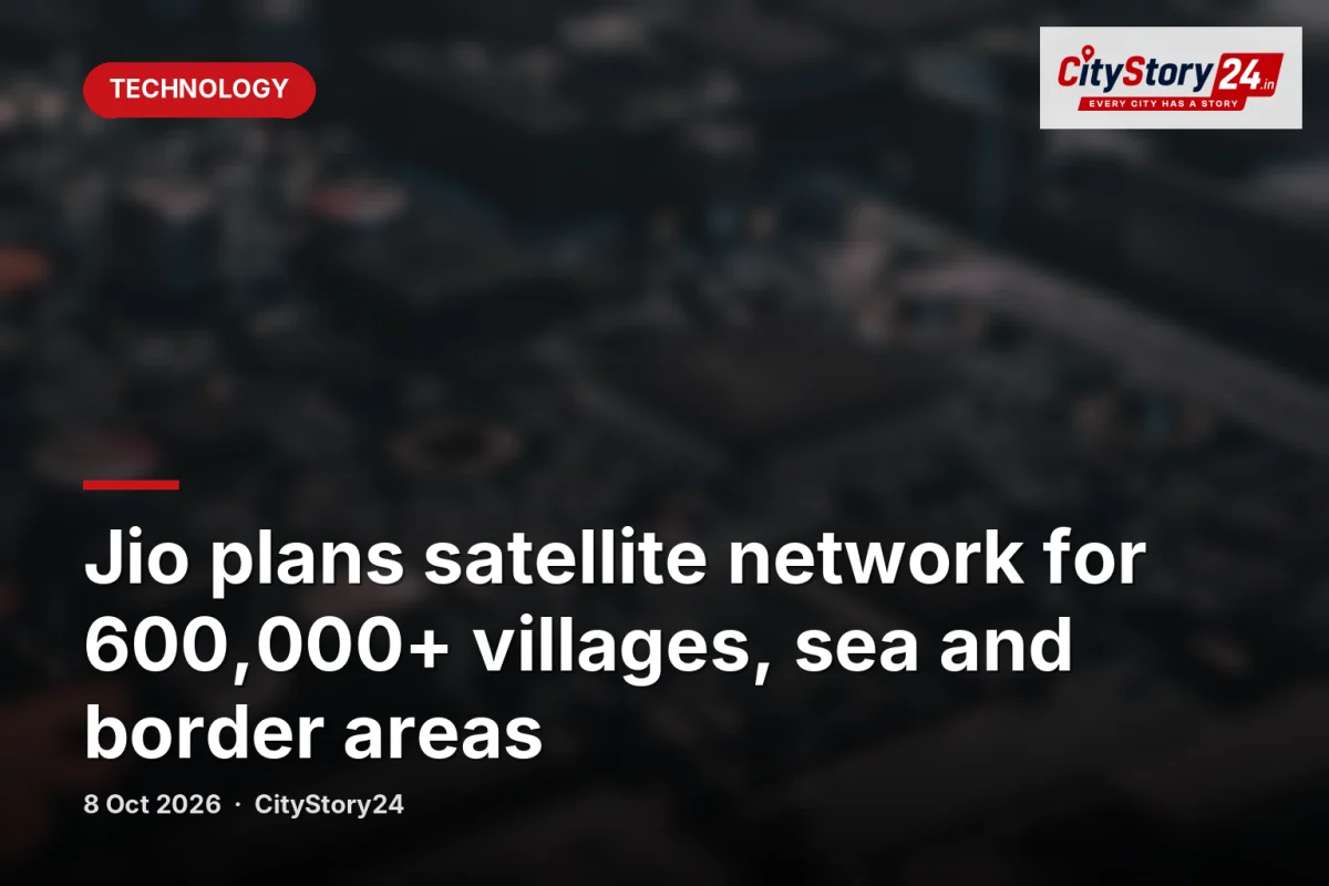 Jio plans satellite network for 600,000+ villages, sea and border areas