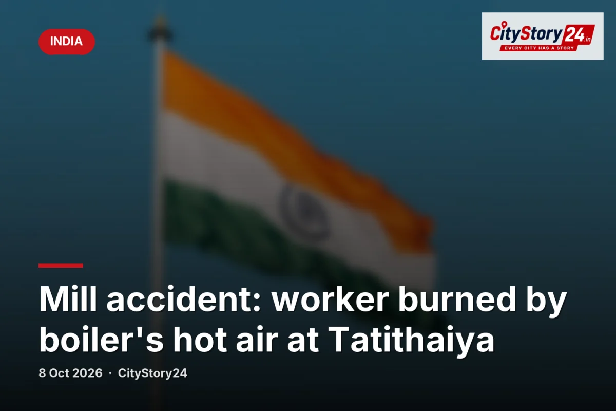 Mill accident: worker burned by boiler's hot air at Tatithaiya