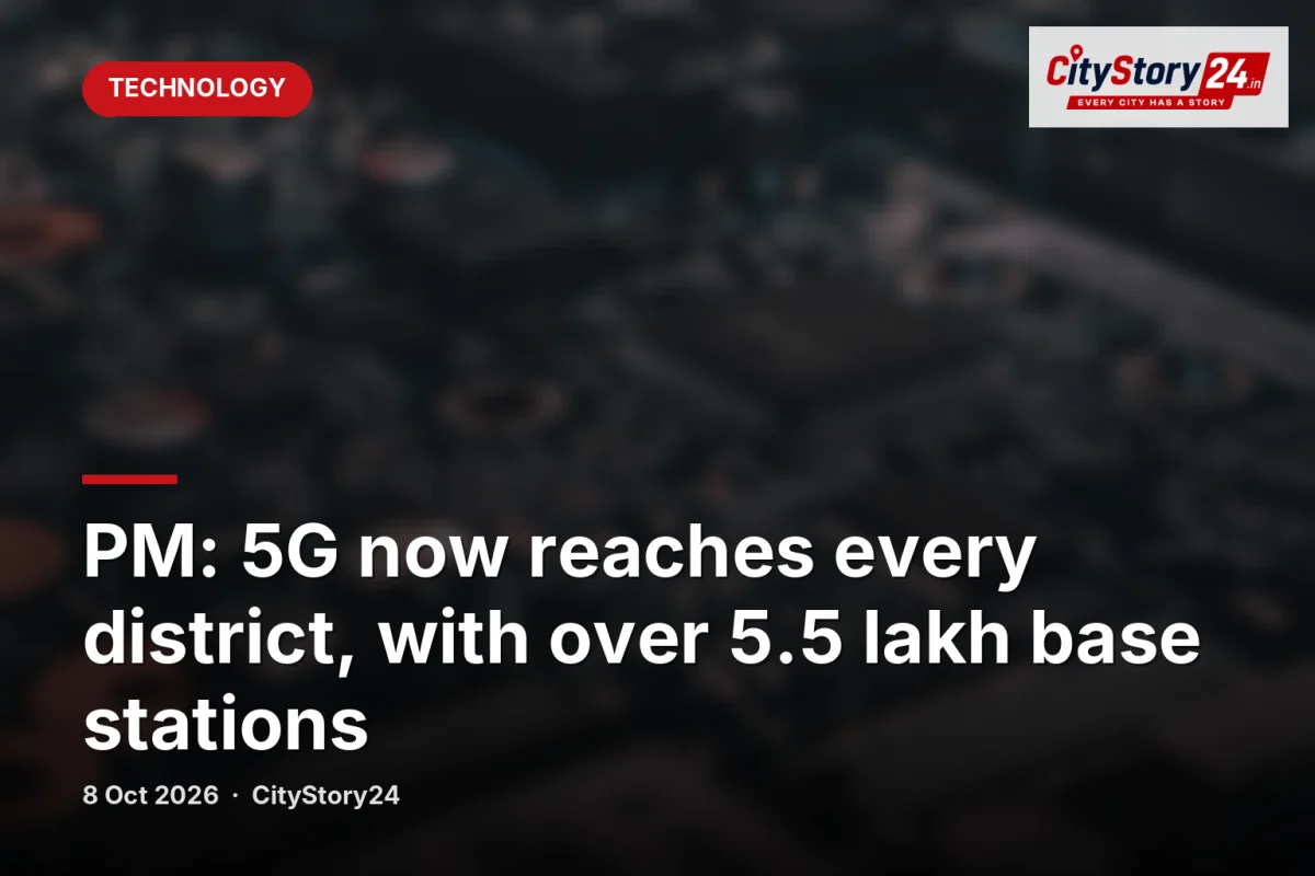 PM: 5G now reaches every district, with over 5.5 lakh base stations