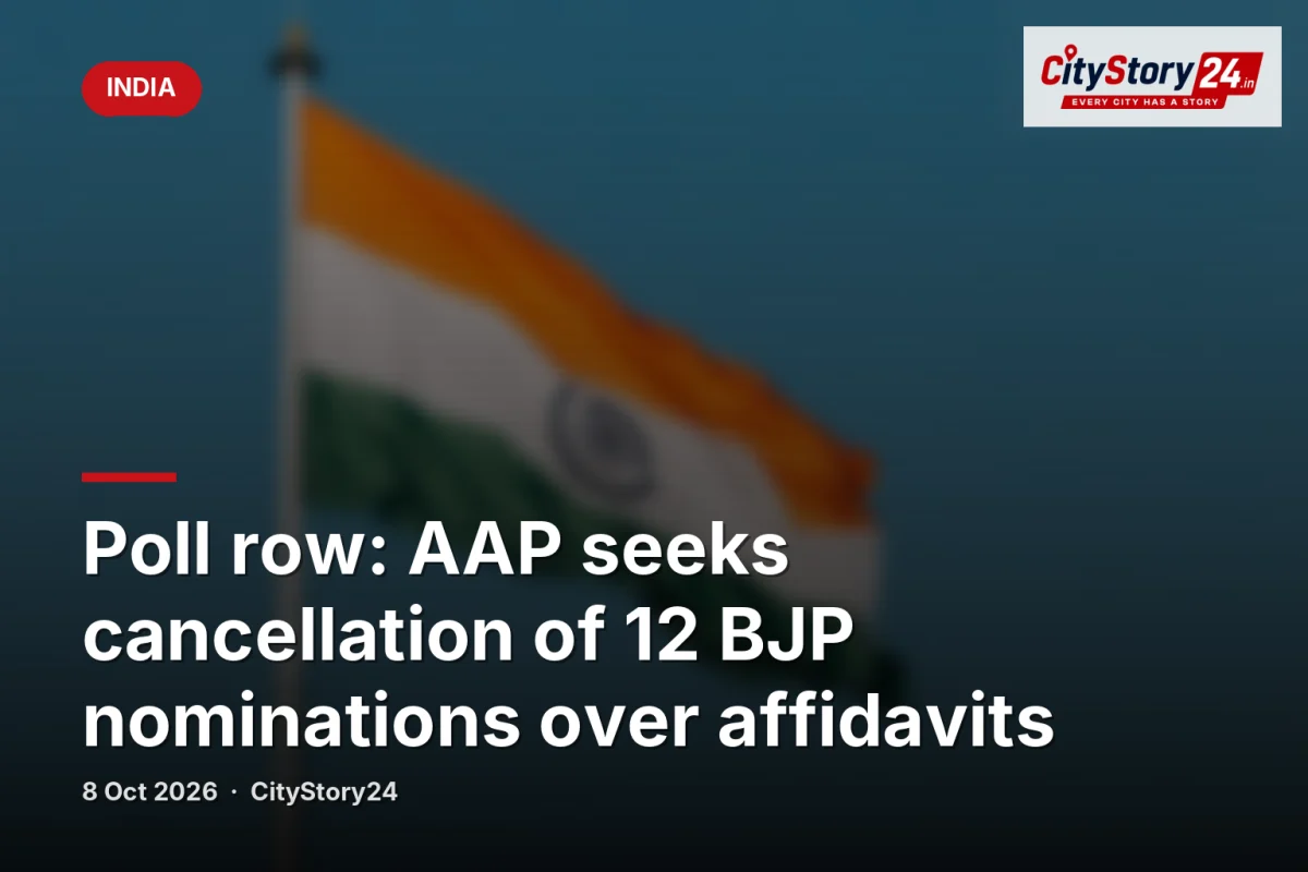 Poll row: AAP seeks cancellation of 12 BJP nominations over affidavits
