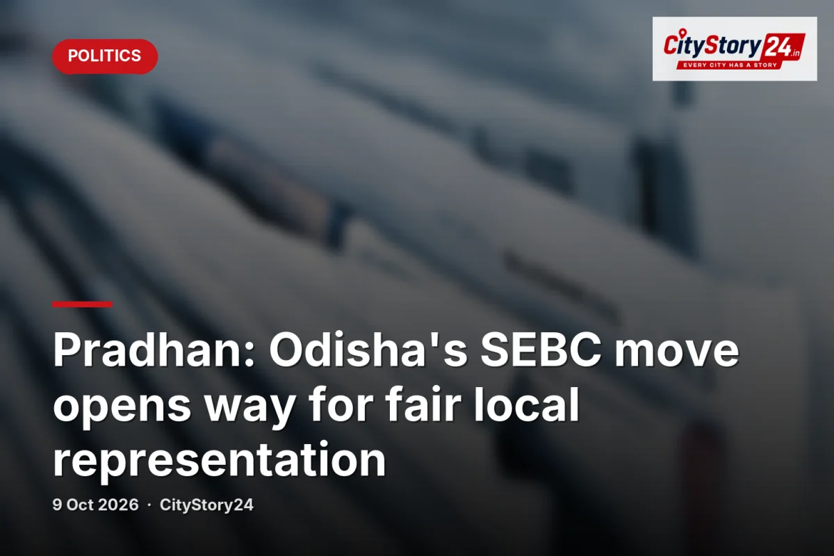 Pradhan: Odisha's SEBC move opens way for fair local representation