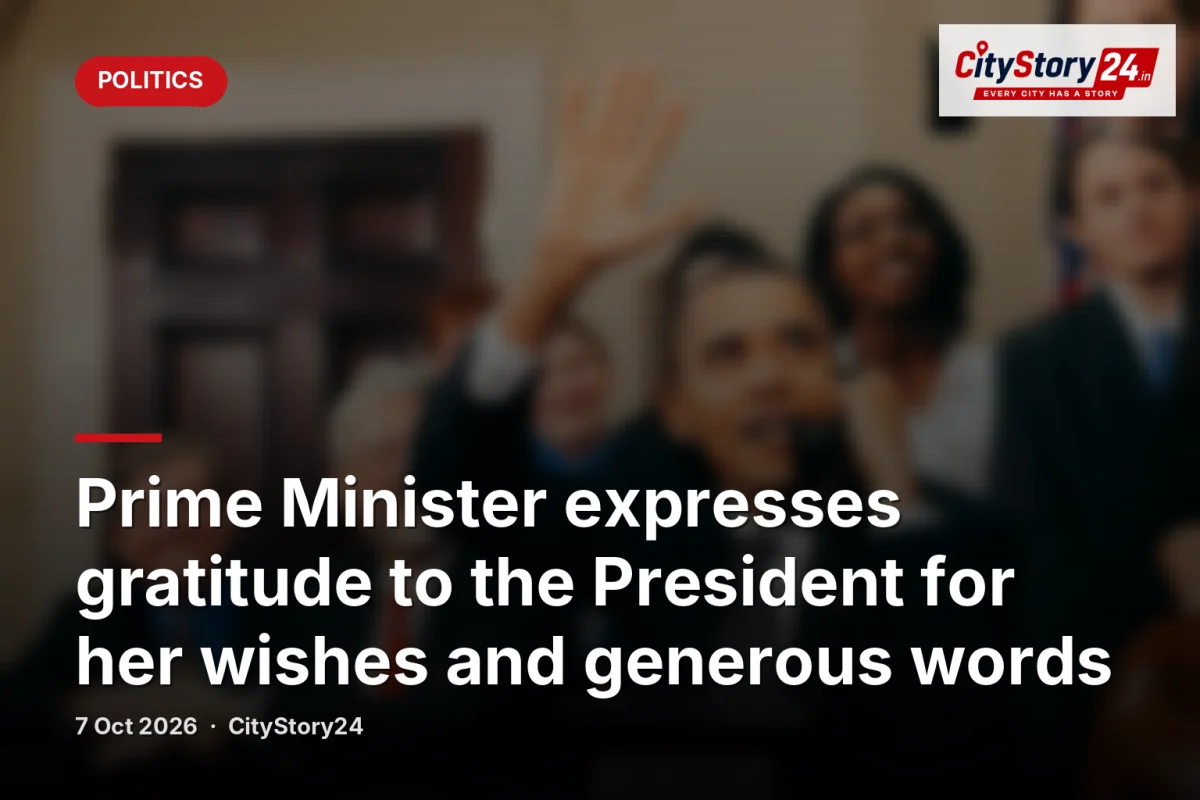 Prime Minister expresses gratitude to the President for her wishes and generous words