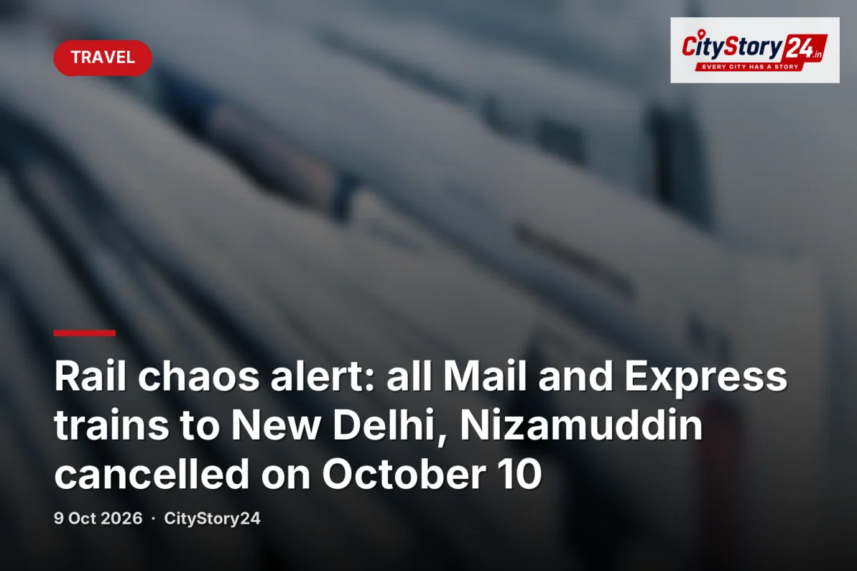 Rail chaos alert: all Mail and Express trains to New Delhi, Nizamuddin cancelled on October 10
