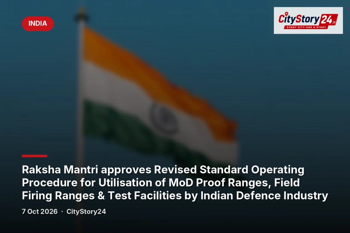 Raksha Mantri approves Revised Standard Operating Procedure for Utilisation of MoD Proof Ranges, Field Firing Ranges & Test Facilities by Indian Defence Industry