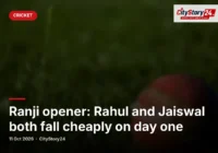 Ranji opener: Rahul and Jaiswal both fall cheaply on day one