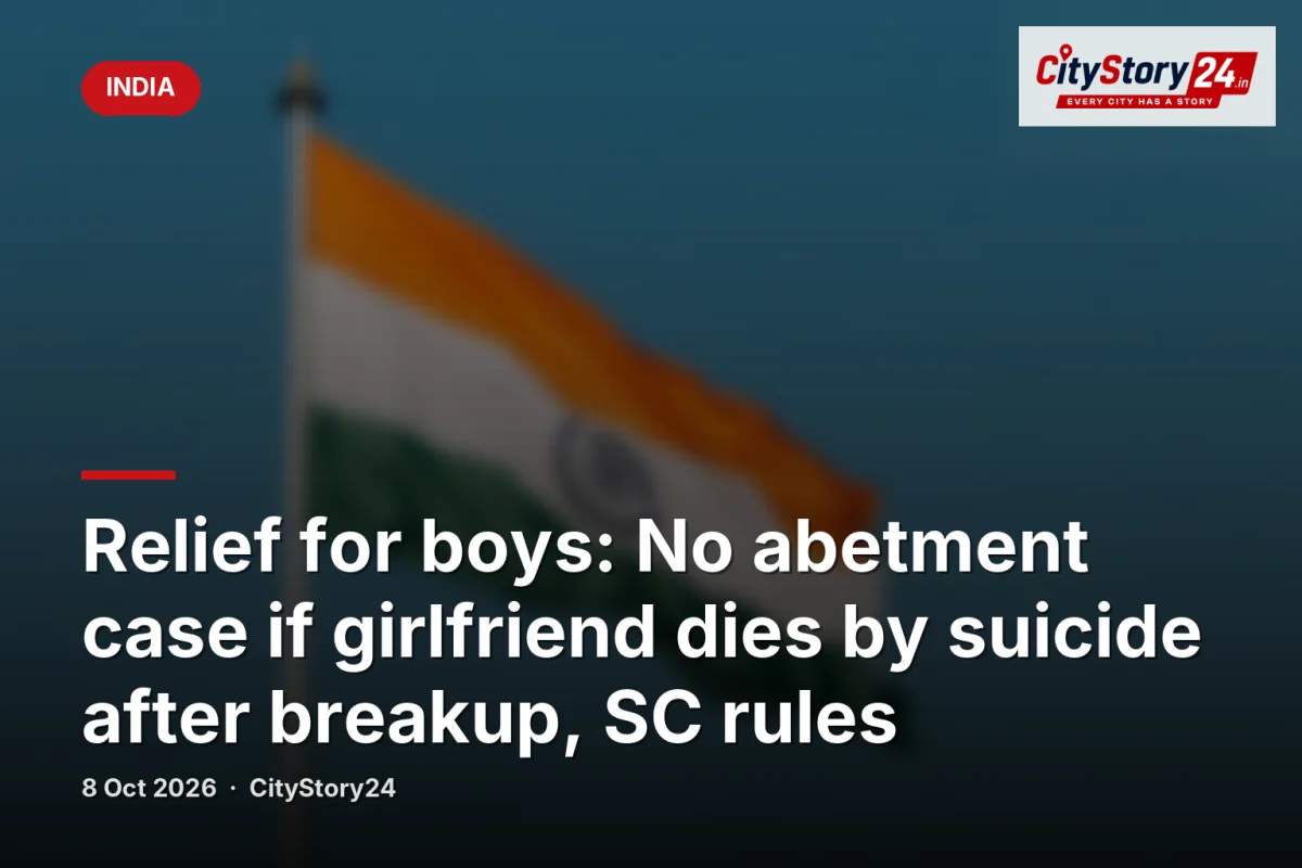 Relief for boys: No abetment case if girlfriend dies by suicide after breakup, SC rules