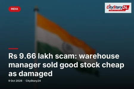 Rs 9.66 lakh scam: warehouse manager sold good stock cheap as damaged