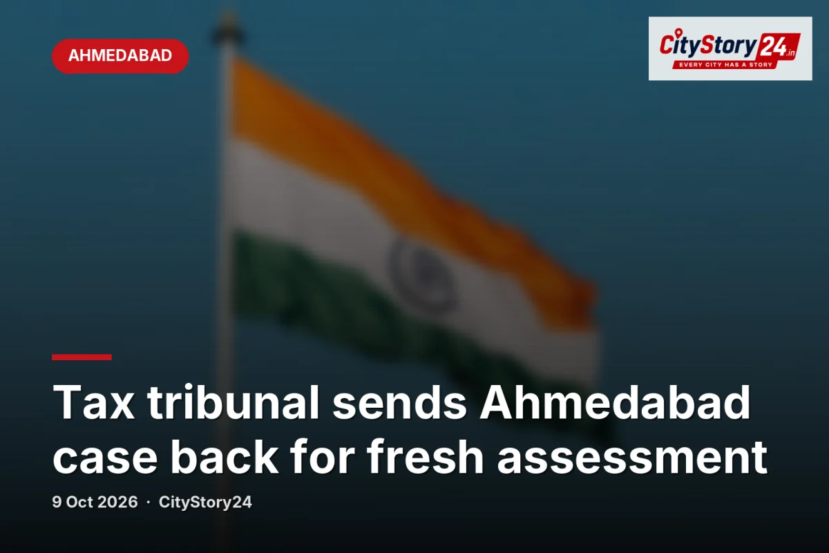 Tax tribunal sends Ahmedabad case back for fresh assessment
