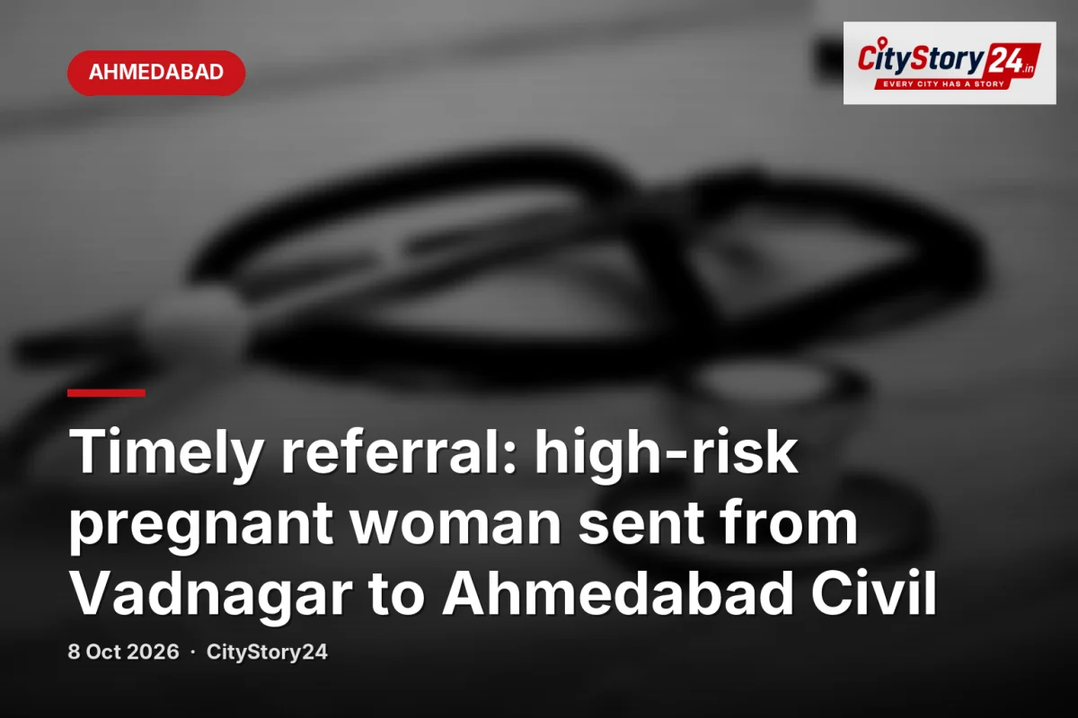 Timely referral: high-risk pregnant woman sent from Vadnagar to Ahmedabad Civil
