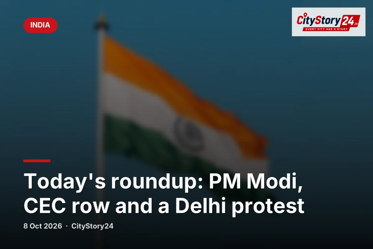 Today's roundup: PM Modi, CEC row and a Delhi protest