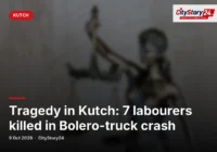 Tragedy in Kutch: 7 labourers killed in Bolero-truck crash