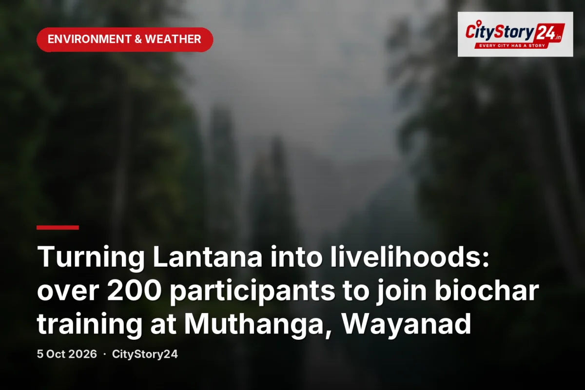 Turning Lantana into livelihoods: over 200 participants to join biochar training at Muthanga, Wayanad