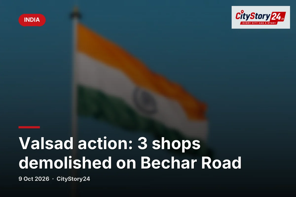 Valsad action: 3 shops demolished on Bechar Road