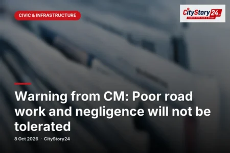 Warning from CM: Poor road work and negligence will not be tolerated